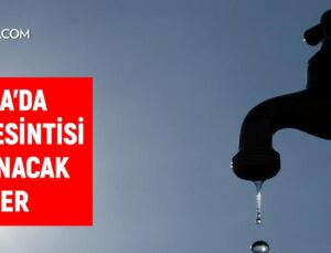 BUSKİ Bursa su kesintisi: 18-19 Nisan Bursa su kesintisi listesi!