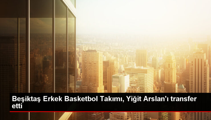 Beşiktaş Erkek Basketbol Ekibi, Yiğit Arslan’ı transfer etti