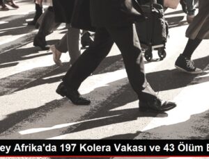 Güney Afrika’da Kolera Olayları Artıyor