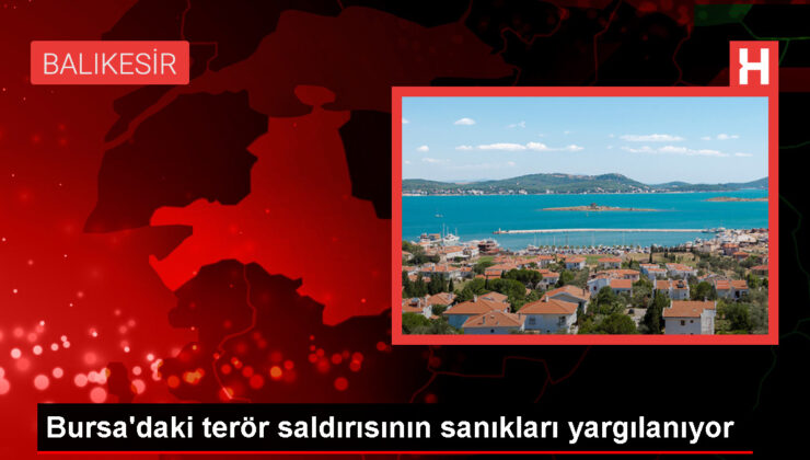 Bursa’daki terör saldırısının sanıkları yargılanıyor