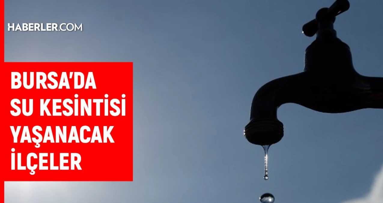 BUSKİ Bursa su kesintisi: Bursa’da sular ne vakit gelecek? 3-4 Temmuz Bursa su kesintisi listesi!