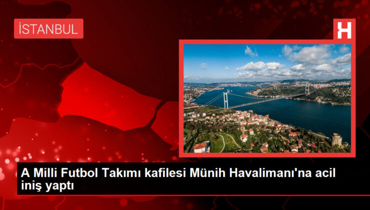 A Ulusal Futbol Grubu kafilesi Münih Havalimanı’na acil iniş yaptı