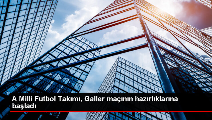 A Ulusal Futbol Kadrosu, Galler maçı için hazırlıklara başladı