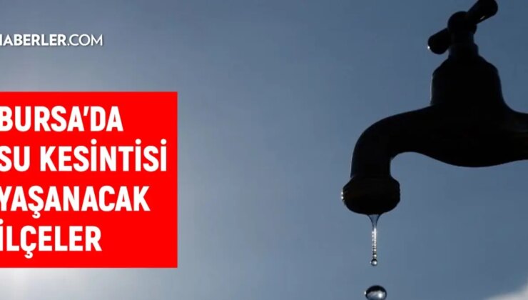 BUSKİ Bursa su kesintisi! 17-18 Eylül İnegöl, Mustafakemalpaşa, Nilüfer su kesintisi listesi! Sular ne vakit gelecek?